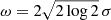 $ \omega=2\sqrt{2\log{2}}\,\sigma $