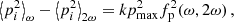 $$ \begin{aligned} \left\langle p^2_i\right\rangle _\omega -\left\langle p^2_i\right\rangle _{2\omega }=kp_{\rm max}^2f^2_{\rm p}(\omega ,2\omega )\,, \end{aligned} $$