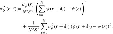 $$ \begin{aligned} \sigma ^2_{\mathcal{S} }\left(\boldsymbol{r},\delta \right) =& \frac{\sigma ^2_\psi (\boldsymbol{r})}{N^2\mathcal{S} ^2} \left(\mathop \sum \limits _{i=1}^N\psi (\boldsymbol{r}+\boldsymbol{\delta }_i)-\psi (\boldsymbol{r})\right)^2 \nonumber \ \\&+ \frac{1}{N^2\mathcal{S} ^2} \mathop \sum \limits _{i=1}^N \sigma ^2_\psi (\boldsymbol{r}+\boldsymbol{\delta }_i) \left(\psi (\boldsymbol{r}+\boldsymbol{\delta }_i)-\psi (\boldsymbol{r})\right)^2 . \end{aligned} $$