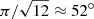 $ \pi/\sqrt{12}\approx 52{^{\circ}} $