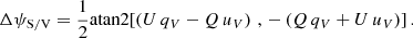 $$ \begin{aligned} \Delta \psi _{\rm S/V} = \frac{1}{2}{\mathrm{atan2} }{\left[\left(U\,q_V-Q\,u_V\right)\, , \, -\left(Q\,q_V+U\,u_V\right)\right]} \, . \end{aligned} $$