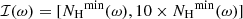 $ \mathcal{I}({\omega})=[{N_{\mathrm{H}}}^{\mathrm{min}}({\omega}),10\times{N_{\mathrm{H}}}^{\mathrm{min}}({\omega})] $