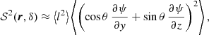 $$ \begin{aligned} \mathcal{S} ^2(\boldsymbol{r},\delta )\approx \left < l^2\right>\left < \left(\cos \theta \,\frac{\partial \psi }{\partial { y}}+\sin \theta \,\frac{\partial \psi }{\partial z}\right)^2\right> , \end{aligned} $$