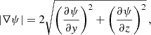 $$ \begin{aligned} |\nabla {\psi }|=2\sqrt{\left(\frac{\partial \psi }{\partial { y}}\right)^2+\left(\frac{\partial \psi }{\partial z}\right)^2} \, , \end{aligned} $$
