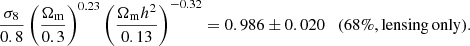 $$ \begin{aligned} \frac{\sigma _8}{0.8}\left(\frac{\Omega _{\mathrm{m}}}{0.3}\right)^{0.23}\left(\frac{\Omega _{\mathrm{m}} h^2}{0.13}\right)^{-0.32} = 0.986\pm 0.020 \quad (\mathrm{68\%, lensing\,only}). \end{aligned} $$