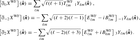 $$ \begin{aligned}&\left[\eth _0X^{\mathrm{WF}}\right](\boldsymbol{\hat{n}}) \equiv \sum _{\ell m}\sqrt{\ell (\ell + 1)} T^{\mathrm{WF}}_{\ell m} \left._1Y_{\ell m}(\boldsymbol{\hat{n}})\right., \nonumber \\&\left[\eth _{-2}X^{\mathrm{WF}}\right](\boldsymbol{\hat{n}}) \equiv -\sum _{\ell m} \sqrt{(\ell +2)(\ell - 1)} \left[ E^{\mathrm{WF}}_{\ell m}- i B^{\mathrm{WF}}_{\ell m}\right]\left._{-1}Y_{\ell m}(\boldsymbol{\hat{n}})\right.\!,\nonumber \\&\left[\eth _2X^{\mathrm{WF}}\right](\boldsymbol{\hat{n}}) \equiv -\sum _{\ell m} \sqrt{(\ell -2)(\ell + 3)} \left[ E^{\mathrm{WF}}_{\ell m}+ i B^{\mathrm{WF}}_{\ell m}\right] \left._3Y_{\ell m}(\boldsymbol{\hat{n}})\right.\!. \end{aligned} $$