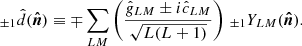$$ \begin{aligned} _{\pm 1}\hat{d}(\boldsymbol{\hat{n}}) \equiv \mp \sum _{L M} \left( \frac{\hat{ g}_{L M} \pm i \hat{c}_{L M}}{\sqrt{L (L + 1)}}\right)\, _{\pm 1}Y_{L M}(\boldsymbol{\hat{n}}). \end{aligned} $$