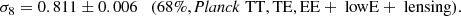 $$ \begin{aligned} \sigma _8 = 0.811\pm 0.006 \quad (68\%, \textit{Planck}\,\,\mathrm{TT,TE,EE}+\text{ low}\mathrm{E}+\text{ lensing}). \end{aligned} $$