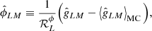 $$ \begin{aligned} \hat{\phi }_{LM} \equiv \frac{1}{\mathcal{R} ^\phi _L} \Big (\hat{g}_{LM} - \left\langle \hat{g}_{LM} \right\rangle _{\mathrm{MC}}\Big ), \end{aligned} $$