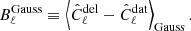 $$ \begin{aligned} B_\ell ^\mathrm{Gauss} \equiv \left\langle \hat{C}_\ell ^\mathrm{del} - \hat{C}_\ell ^\mathrm{dat} \right\rangle _{\rm Gauss}. \end{aligned} $$