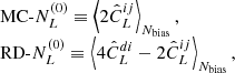 $$ \begin{aligned} \begin{array}{l} \text{ MC-}N^{(0)}_L \equiv \left\langle {2 {\hat{C}_L^{ij}}}\right\rangle _{{N_{\rm bias}}}, \\ \text{ RD-}N^{(0)}_L \equiv \left\langle {4 {\hat{C}_L^{di}} - 2 {\hat{C}_L^{ij}}}\right\rangle _{{N_{\rm bias}}}, \end{array} \end{aligned} $$