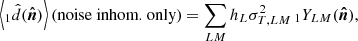 $$ \begin{aligned} \left\langle { _1\hat{d}(\boldsymbol{\hat{n}})}\right\rangle \text{(noise} \text{ inhom.} \text{ only)} = \sum _{LM} h_L \sigma ^{2}_{T, L M}\, _1 Y_{L M}({\boldsymbol{\hat{n}}}) , \end{aligned} $$