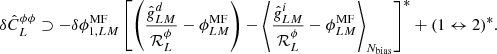 $$ \begin{aligned} \delta \hat{C}_L^{\phi \phi } \supset -\delta \phi ^\mathrm{MF}_{1, LM} \left[\left(\frac{\hat{{g}}^d_{LM}}{\mathcal{R} _L^\phi }-\phi ^\mathrm{MF}_{LM} \right) - \left\langle { \frac{\hat{{g}}^i_{LM}}{\mathcal{R} _L^\phi } -\phi ^\mathrm{MF}_{LM} }\right\rangle _{{N_{\rm bias}}}\right]^* + (1 \leftrightarrow 2)^*. \end{aligned} $$
