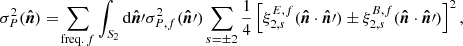 $$ \begin{aligned} \sigma ^2_P(\boldsymbol{\hat{n}}) = \!\sum _{\mathrm{freq.}\,f} \int _{S_2} \mathrm{d} \boldsymbol{\hat{n}}\prime \sigma ^2_{P,f}(\boldsymbol{\hat{n}}\prime ) \sum _{s = \pm 2} \frac{1}{4} \left[\xi ^{E,f}_{2,s}(\boldsymbol{\hat{n}} \cdot \boldsymbol{\hat{n}}\prime ) \pm \xi ^{B,f}_{2,s}(\boldsymbol{\hat{n}} \cdot \boldsymbol{\hat{n}}\prime )\right]^2, \end{aligned} $$