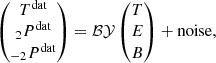 $$ \begin{aligned} \begin{pmatrix} T^{\mathrm{dat}} \\ _2P^{\mathrm{dat}} \\ _{-2}P^{\mathrm{dat}} \end{pmatrix} = {\mathcal{B} } \mathcal{Y} \begin{pmatrix} T \\ E \\ B \end{pmatrix} + {\mathrm{noise}}, \end{aligned} $$