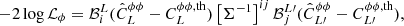 $$ \begin{aligned} -2 \log \mathcal{L}_{\phi } = \mathcal{B} _i^{L} ( \hat{C}_{L}^{\phi \phi } - C_{L}^{\phi \phi , \mathrm{th}} ) \left[ \Sigma ^{-1} \right]^{ij} \mathcal{B} _j^{L\prime } ( \hat{C}_{L\prime }^{\phi \phi } - C_{L\prime }^{\phi \phi , \mathrm{th}} ), \end{aligned} $$