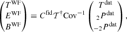 $$ \begin{aligned} \begin{pmatrix} T^{\mathrm{WF}} \\ E^{\mathrm{WF}}\\ B^{\mathrm{WF}} \end{pmatrix} \equiv C^{\mathrm{fid}} \mathcal{T} ^\dagger {\mathrm{Cov}}^{-1} \begin{pmatrix} T^{\mathrm{dat}} \\ _2P^{\mathrm{dat}} \\ _{-2}P^{\mathrm{dat}} \end{pmatrix}, \end{aligned} $$