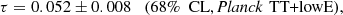 $$ \begin{aligned} \tau = 0.052 \pm 0.008 \quad (68\%\ \text{ CL}, \textit{Planck}\,\text{ TT+lowE}) , \end{aligned} $$