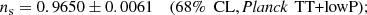 $$ \begin{aligned}&n_{\mathrm{s} } = 0.9650 \pm 0.0061&(68\%\ \text{ CL}, \textit{Planck}\, \text{ TT+lowP}); \end{aligned} $$