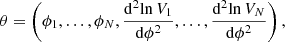 $$ \begin{aligned}&\theta = \left(\phi _1,\ldots ,\phi _N,\frac{\mathrm{d}^{2}{\ln V_1}}{\mathrm{d}{\phi }^2},\ldots ,\frac{\mathrm{d}^{2}{\ln V_N}}{\mathrm{d}{\phi }^2}\right),\end{aligned} $$