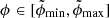 $ \phi\in[\tilde{\phi}_{\min},\tilde{\phi}_{\max}] $