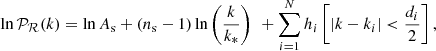 $$ \begin{aligned} \ln \mathcal{P} _\mathcal{R} (k) = \ln A_\mathrm{s} + (n_\mathrm{s} -1) \ln \left( \frac{k}{k_*} \right)\,\, + \sum \limits _{i=1}^N h_i \left[ |k-k_i|< \frac{d_i}{2} \right], \end{aligned} $$