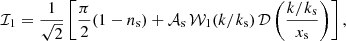 $$ \begin{aligned} \mathcal{I} _1&= \frac{1}{\sqrt{2}} \left[ \frac{\pi }{2} (1 - n_\mathrm{s} ) + \mathcal{A} _\mathrm{s} \, \mathcal{W} _1(k/k_\mathrm{s} ) \, \mathcal{D} \left( \frac{k/k_\mathrm{s} }{x_\mathrm{s} } \right) \right], \end{aligned} $$