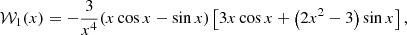 $$ \begin{aligned} \mathcal{W} _1(x)&= -\frac{3}{x^4} (x \cos x - \sin x) \left[3 x \cos x + \left(2 x^2 -3\right) \sin x\right], \end{aligned} $$