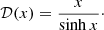 $$ \begin{aligned} \mathcal{D} (x) = \frac{x}{\sinh x}\cdot \end{aligned} $$