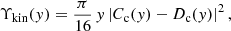 $$ \begin{aligned} \Upsilon _\mathrm{kin} ({ y}) = \frac{\pi }{16} \, { y} \left| C_\mathrm{c} ({ y}) - D_\mathrm{c} ({ y}) \right|^2, \end{aligned} $$