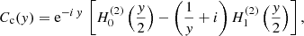 $$ \begin{aligned} C_\mathrm{c} ({ y})&= \mathrm{e}^{-i\, { y}} \, \left[H_0^{(2)}\left(\frac{{ y}}{2}\right) - \left( \frac{1}{{ y}} + i \right) H_1^{(2)}\left(\frac{{ y}}{2}\right) \right],\end{aligned} $$