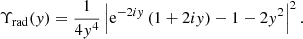 $$ \begin{aligned} \Upsilon _\mathrm{rad} ({ y}) = \frac{1}{4 { y}^4} \left| \mathrm{e}^{-2i { y}} \left( 1 + 2i { y} \right) - 1 - 2 { y}^2 \right|^2. \end{aligned} $$