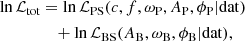 $$ \begin{aligned} \ln \mathcal{L} _{\rm tot}&= \ln \mathcal{L} _{\rm PS}( c,f,\omega _{\rm P},A_{\rm P},\phi _{\rm P}| \mathrm{dat })\nonumber \\&\quad + \ln \mathcal{L} _{\rm BS}(A_{\rm B},\omega _{\rm B},\phi _{\rm B} | \mathrm{dat }), \end{aligned} $$
