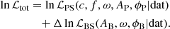$$ \begin{aligned} \ln \mathcal{L} _{\rm tot}&= \ln \mathcal{L} _{\rm PS}( c,f,\omega ,A_{\rm P},\phi _{\rm P} | \mathrm{dat })\nonumber \\&\quad + \Delta \ln \mathcal{L} _{\rm BS}( A_{\rm B},\omega ,\phi _{\rm B}| \mathrm{dat }). \end{aligned} $$