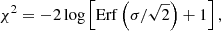 $$ \begin{aligned} \chi ^2 = -2 \log \left[\mathrm{Erf}\left(\sigma /\sqrt{2}\right)+1\right], \end{aligned} $$