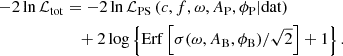 $$ \begin{aligned} -2 \ln \mathcal{L} _{\rm tot}&= -2\ln \mathcal{L} _{\rm PS} \left( c,f,\omega ,A_{\rm P},\phi _{\rm P} | \mathrm{dat }\right)\nonumber \\&\quad + 2 \log \left\{ \mathrm{Erf}\left[\sigma (\omega ,A_{\rm B},\phi _{\rm B})/\sqrt{2}\right]+1\right\} . \end{aligned} $$