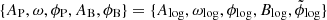 $ \{A_{\mathrm{P}},\omega,\phi_{\mathrm{P}}, A_{\mathrm{B}}, \phi_{\mathrm{B}}\} = \{A_{\mathrm{log}},\omega_{\mathrm{log}}, \phi_{\mathrm{log}}, B_{\mathrm{log}}, \tilde{\phi}_{\mathrm{log}}\} $