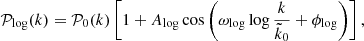 $$ \begin{aligned} \mathcal P_{\rm log} (k)=\mathcal{P} _{0}(k) \left[ 1+ A_{\rm log}\cos {\left(\omega _{\rm log} \log \frac{k}{\tilde{k}_0}+\phi _{\rm log} \right)} \right], \end{aligned} $$