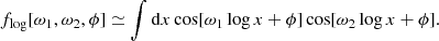 $$ \begin{aligned} f_{\log }[\omega _1, \omega _2,\phi ] \simeq \int \mathrm{d}x \cos [\omega _1 \log x + \phi ] \cos [\omega _2 \log x + \phi ]. \end{aligned} $$
