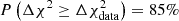 $ P\left(\Delta \chi^2\geq \Delta \chi_{\mathrm{data}}^{2}\right) = 85\% $