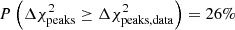$ P\left(\Delta \chi_{\mathrm{peaks}}^{2}\geq \Delta \chi_{\mathrm{peaks, data}}^{2}\right) = 26\% $
