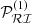 $ \mathcal{P}_{\mathcal{RI}}^{(1)} $