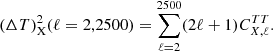 $$ \begin{aligned} {(\Delta T)^2_{\mathrm{X}}(\ell =2,2500)}= \sum _{\ell =2}^{2500} (2\ell +1)C_{{X}, \ell }^{{ TT}}. \end{aligned} $$