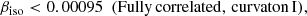 $$ \begin{aligned} \beta _{\mathrm{iso}}&< 0.00095\ \ \mathrm{(Fully\, correlated,\, curvaton\, I)},\end{aligned} $$