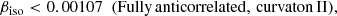 $$ \begin{aligned}\beta _{\mathrm{iso}}&< 0.00107\ \ \mathrm{(Fully\, anticorrelated,\, curvaton\, II),} \end{aligned} $$