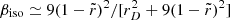 $ \beta_{\mathrm{iso}} \simeq 9(1-\tilde{r})^2 / [r_D^2 + 9(1-\tilde{r})^2] $
