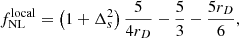 $$ \begin{aligned} f_{\mathrm{NL} }^\mathrm{local} =\left(1+\Delta _{s}^2\right)\frac{5}{4 r_D} - \frac{5}{3} - \frac{5 r_D}{6}, \end{aligned} $$