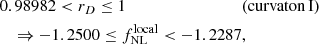 $$ \begin{aligned}&0.98982 < r_D \le 1 \qquad \qquad \qquad \qquad \quad \mathrm{(curvaton\,I)}\nonumber \\&\quad \Rightarrow -1.2500 \le f_{\mathrm{NL}}^\mathrm{local} < -1.2287, \end{aligned} $$