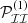 $ \mathcal{P}_{\mathcal{II}}^{(1)} $
