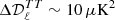 $ \Delta\mathcal{D}_{\ell}^{TT} \sim 10\,\mu \mathrm{K}^2 $